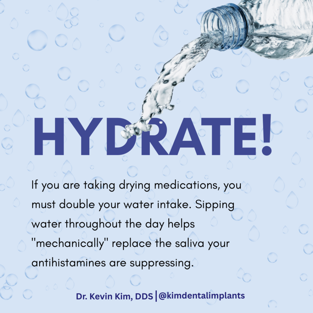 A medical infographic graphic with a light blue background of water droplets, featuring an image of water pouring from a bottle. Text reads: "HYDRATE! If you are taking drying medications, you must double your water intake. Sipping water throughout the day helps 'mechanically' replace the saliva your antihistamines are suppressing." Dr. Kevin Kim's logo is at the bottom.